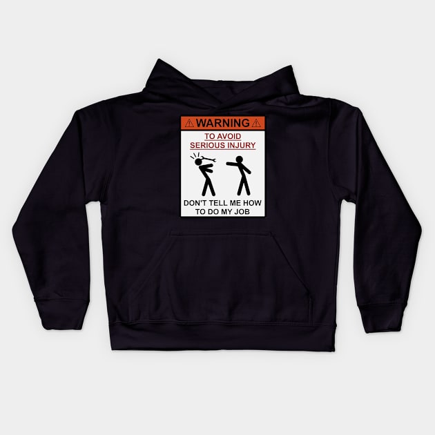 Don't tell me how to do my job, Kids Hoodie by  The best hard hat stickers 